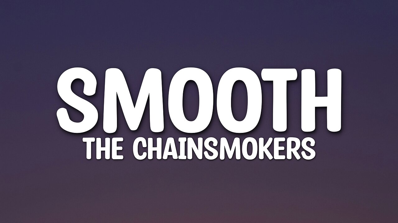 The Chainsmokers - Smooth (Lyrics)