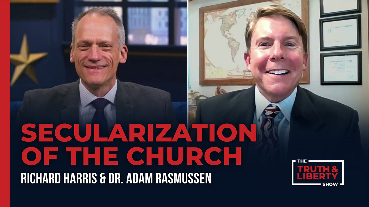 Secularization of the Church with Dr. Adam Rasmussen on The Truth & Liberty Show