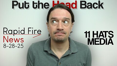 Put the Head Back | Rapid Fire News 8-28-25