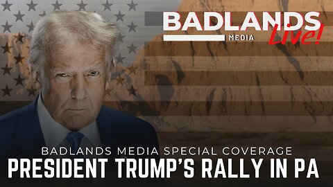 Badlands Media Special Coverage - President Trump's Rally in Pittsburg, PA