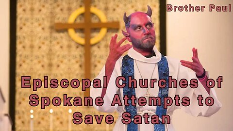 Episcopal Churches of Spokane Attempts to Save Satan || Brother Paul