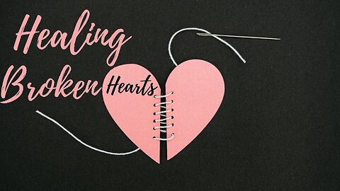 Healing Broken Hearts - Sermon