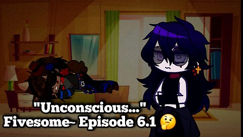 "Unconscious..." Fivesome~ Episode 6.1 🤔