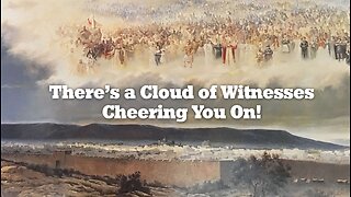 There's a Cloud of Witnesses Cheering You On
