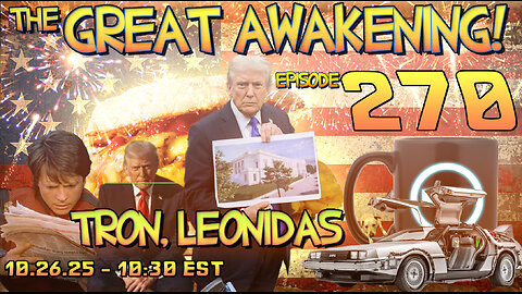 🚨10.26.25 - 10:30 EST | The Great Awakening Show! - 270 - Tron & Leonidas🚨
