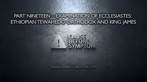 Part Nineteen – Examination of Ecclesiastes: Ethiopian Tewahedo Orthodox and King James