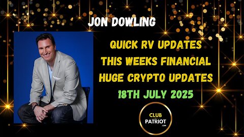 Jon Dowling Quick RV Updates 18th July 2025 Latest Updates