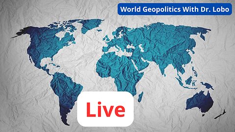 Live World Geopolitics With Dr. Lobo