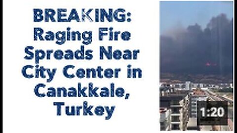 "Rapid Fire Engulfs Vicinity of Çanakkale City Center, Turkey"