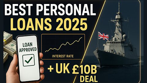 Best Personal Loans 2025 │ Plus UK £10B Warship Deal & India-China Relations