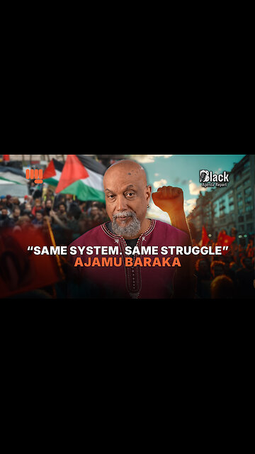 “SAME SYSTEM. SAME STRUGGLE” - AJAMU BARAKA