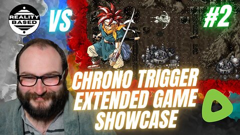 Reality Based Vs Chrono Trigger #2; Extended Game Showcase