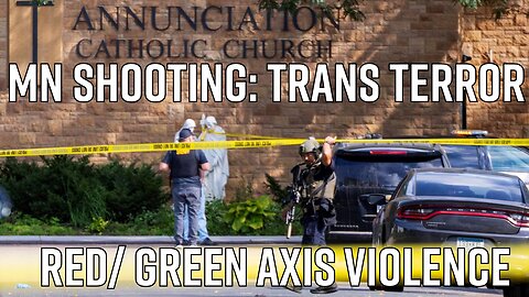 MN Shooting: Trans Terror: Red/Green Axis Violence - Truth Today 08/28/25