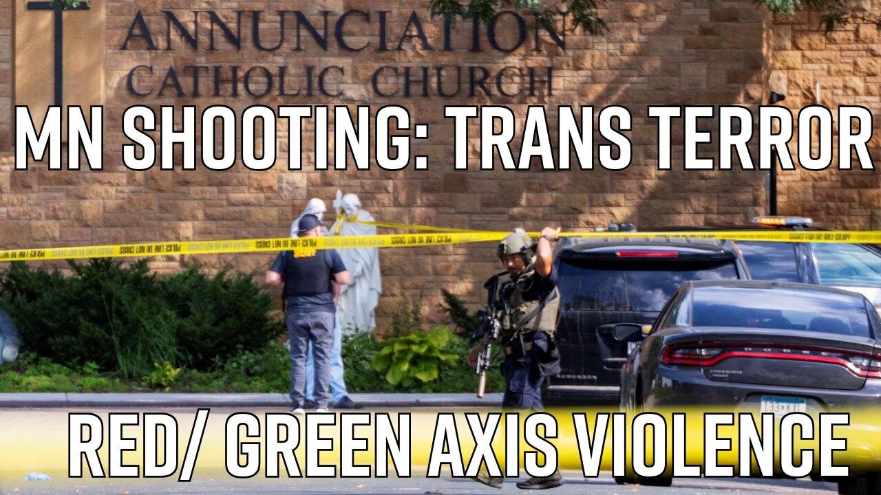 MN Shooting: Trans Terror: Red/Green Axis Violence - Truth Today 08/28/25