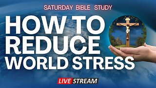 How to Reduce World Stress | Bible Study