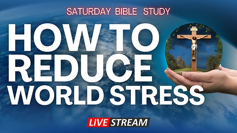 How to Reduce World Stress | Bible Study