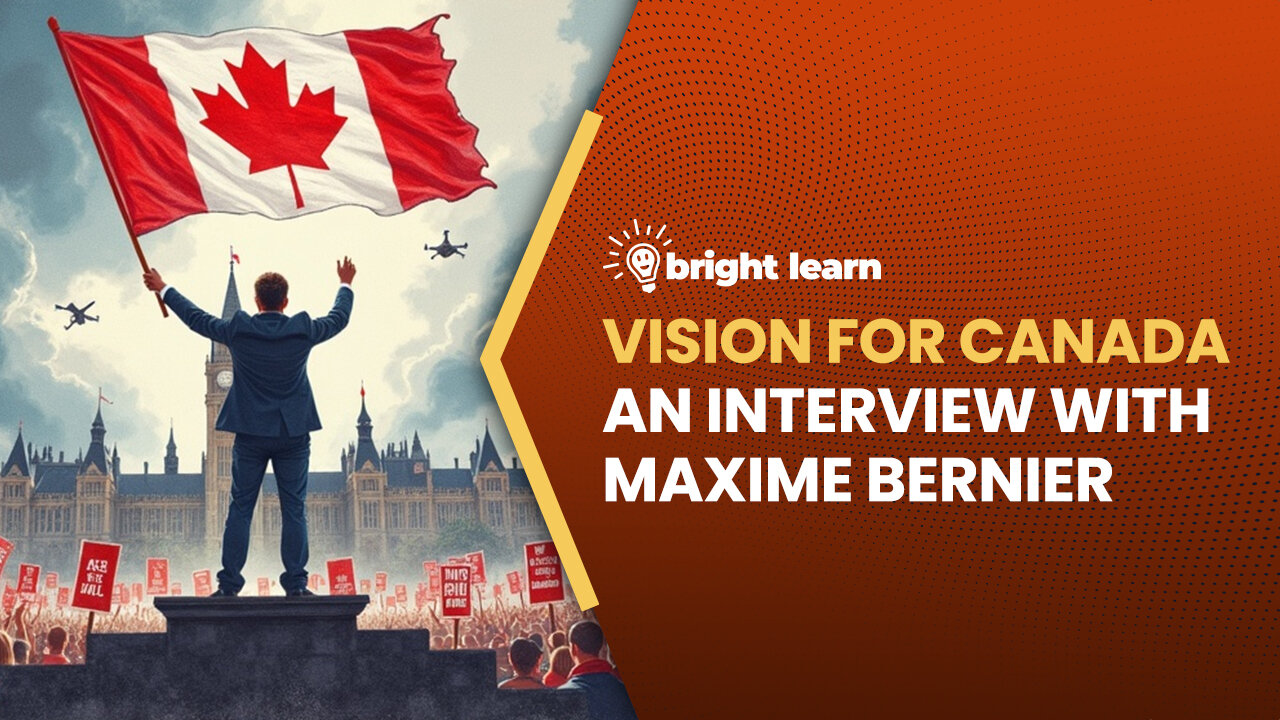 BrightLearn - Vision for Canada, an interview with Maxime Bernier