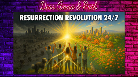Dear Anna & Ruth: Resurrection Revolution 24/7