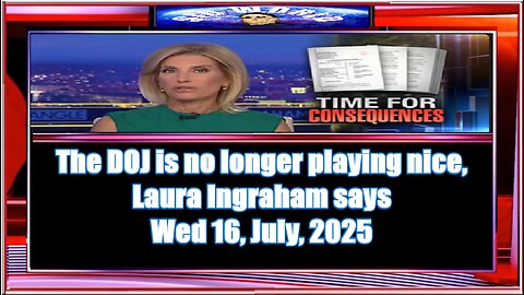 The DOJ is no longer playing nice, Laura Ingraham says