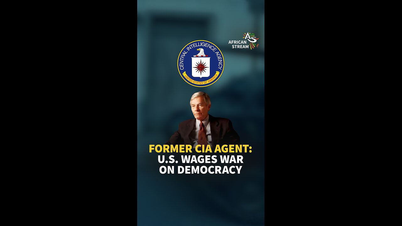 FORMER CIA AGENT: U.S. WAGES WAR ON DEMOCRACY