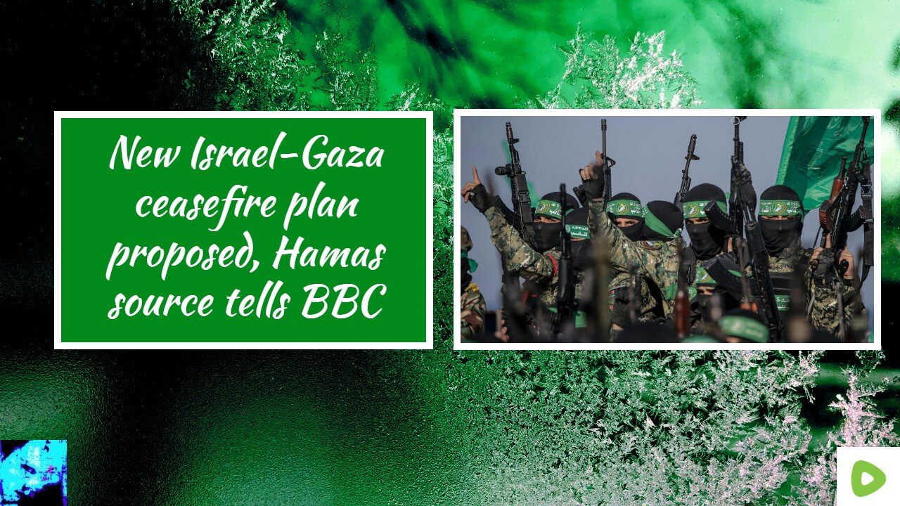 New Israel-Gaza ceasefire plan proposed, Hamas source tells BBC