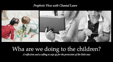 Prophetic View - What are we doing to the Children?