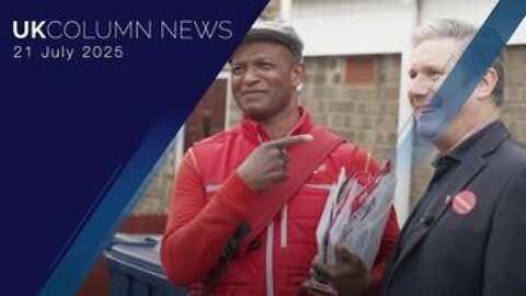 UK Column News - 21st July 2025