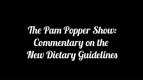 The Pam Popper Show - 1/13/26 - Commentary on the New Dietary Guidelines