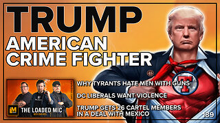 TRUMP - AMERICAN CRIME FIGHTER | The Loaded Mic | EP191