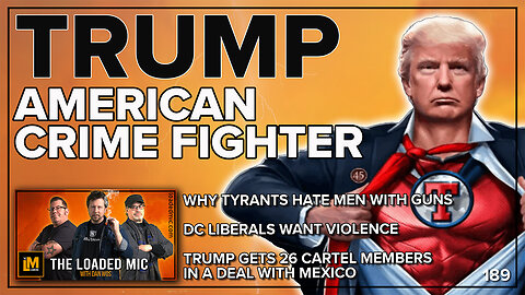 TRUMP - AMERICAN CRIME FIGHTER | The Loaded Mic | EP191