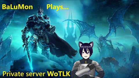 [VRumbler] BaLuMon PLAYS WotLK With Friends (Leyanore)