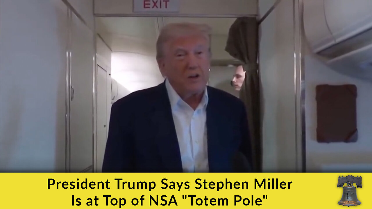 President Trump Says Stephen Miller Is at Top of NSA "Totem Pole"