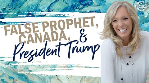 Prophecies | FALSE PROPHET, CANADA AND PRESIDENT TRUMP - The Prophetic Report with Stacy Whited | FLYOVER CONSERVATIVES 5.1.25 6PM