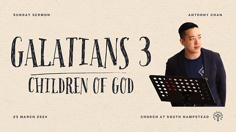 Galatians 3 | Children of God | Anthony Chan