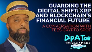 Guarding the Digital Shift: XRP and Blockchain’s Financial Future, A Conversation With Tees Crypto Spot!| DIP A TOE EP90