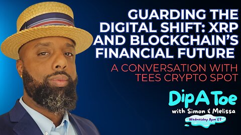 Guarding the Digital Shift: XRP and Blockchain’s Financial Future, A Conversation With Tees Crypto Spot!| DIP A TOE EP90