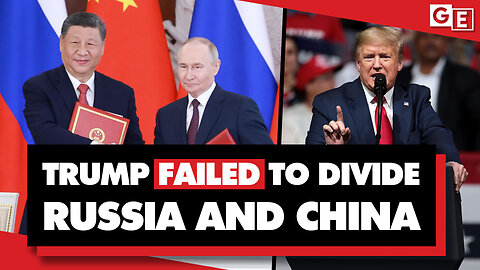 Trump's attempt to divide Russia & China is failing, badly