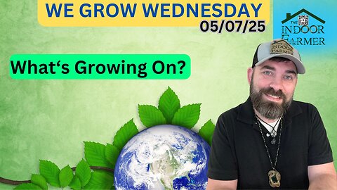We Grow Wednesday 5/7/25, No More Gain Of Function Research? Let's Grow