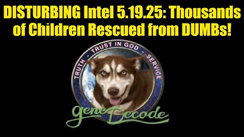 Gene Decode: DISTURBING Intel 5.19.25: Thousands of Children Rescued from DUMBs!