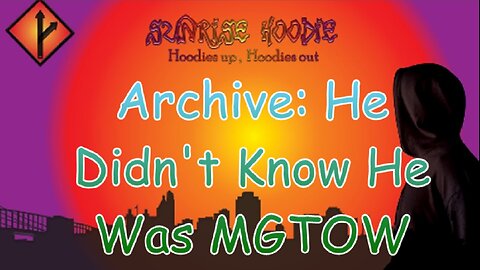 Sunrise Hoodie Archive: He Didn't Know He Was MGTOW