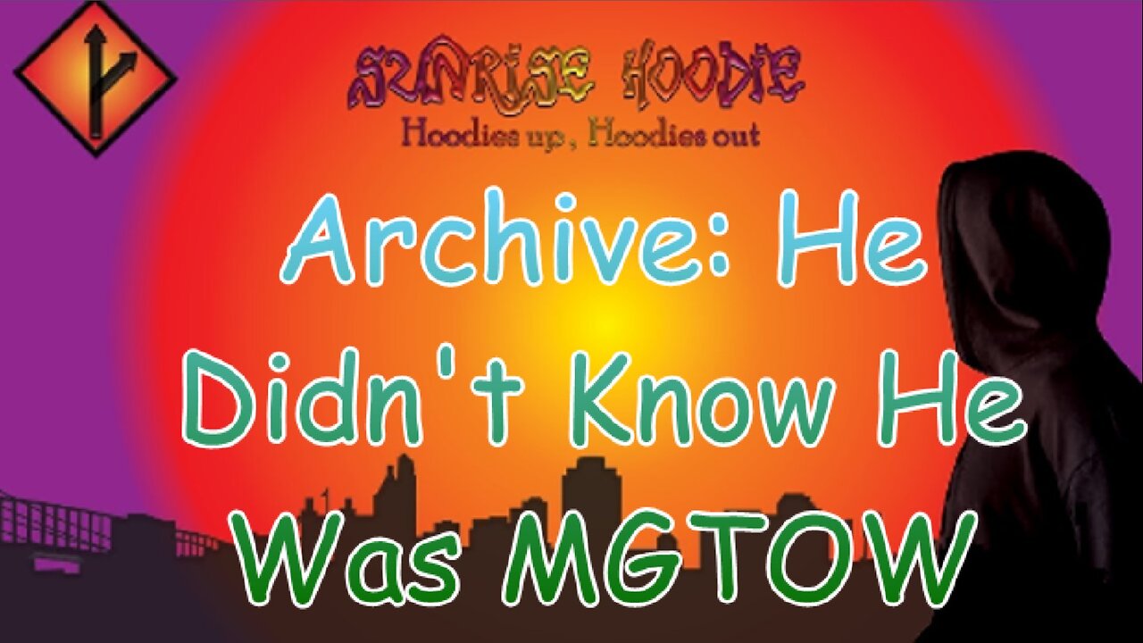Sunrise Hoodie Archive: He Didn't Know He Was MGTOW