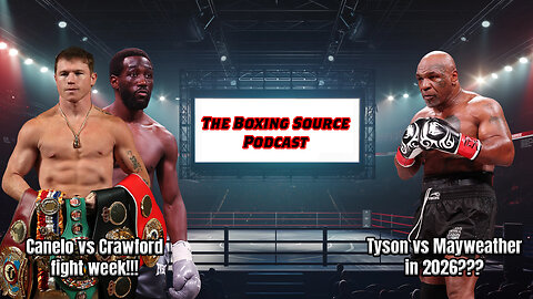 The Boxing Source Podcast - Canelo vs Crawford fight week!