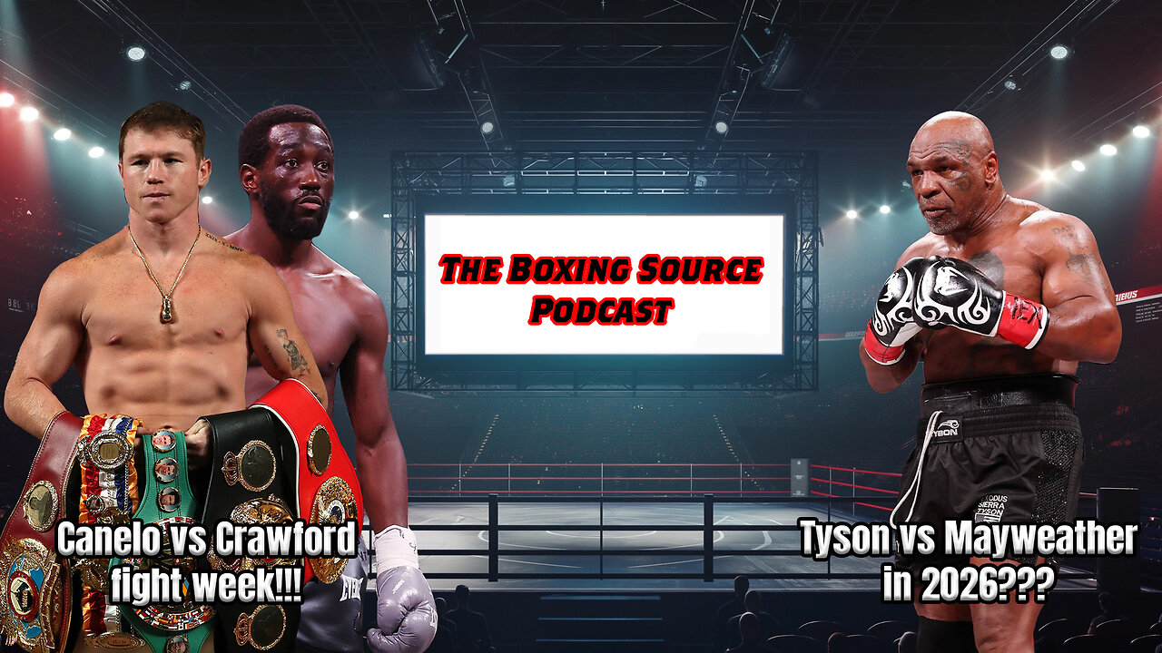 The Boxing Source Podcast - Canelo vs Crawford fight week!