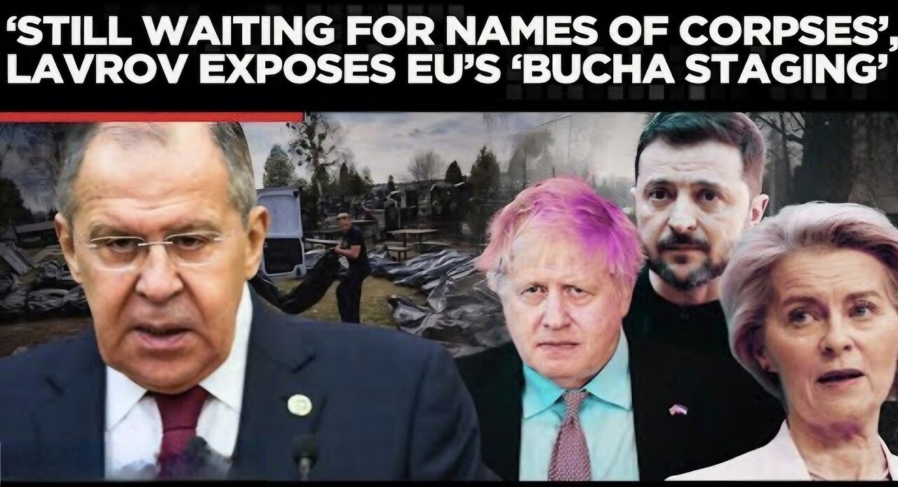 Lavrov Blows Lid Off EU, Ukraine and Boris Johnson's Bucha Set Up & How BBC Peddled It!
