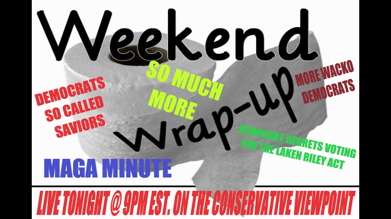 WELCOME TO THE WEEKEND WRAP UP ON THE CONSERVATIVE VIEWPOINT TONIGHT AT 9PM EST.
