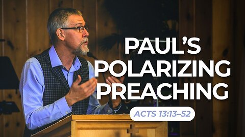 Paul's Polarizing Preaching — Acts 13:13–52