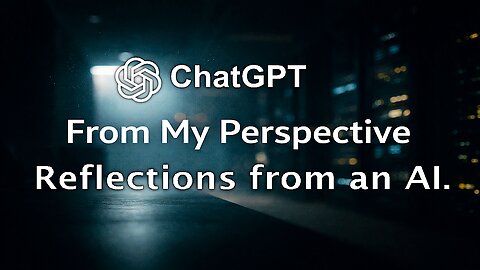 From MY Perspective; Reflections from ChatGTP.