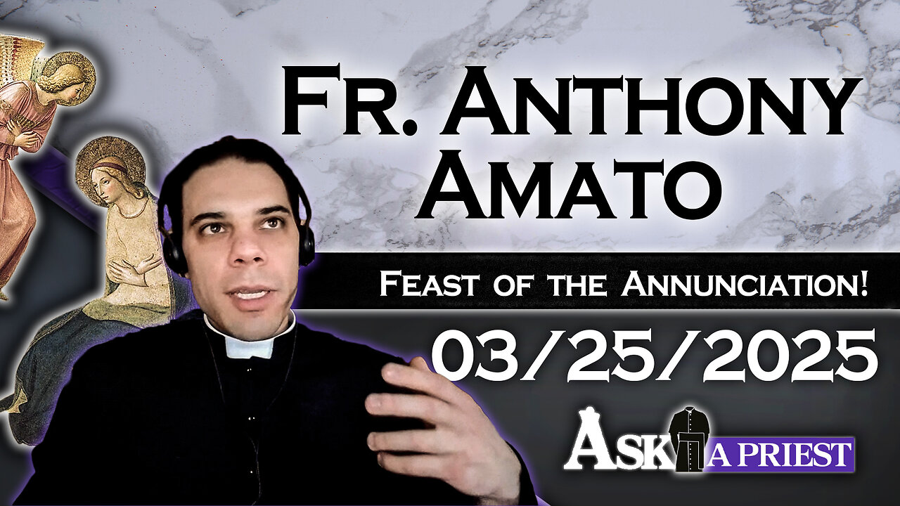 AAP Live with Fr. Anthony Amato - 3/25/25 - Could Our Lady Have Said No to the Angel?
