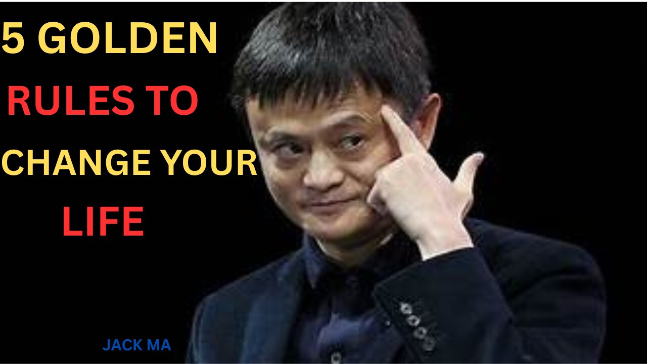 5 GOLDEN RULES TO CHANGE YOUR LIFE IN 90 DAYS - JACK MA’S ADVICE