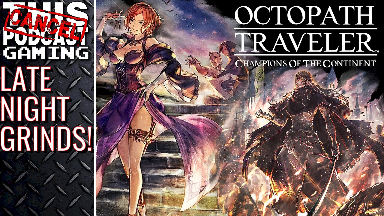 OCTOPATH TRAVELER: CHAMPIONS OF THE CONTINENT - Late Night Grinds! - CTP GAMING!
